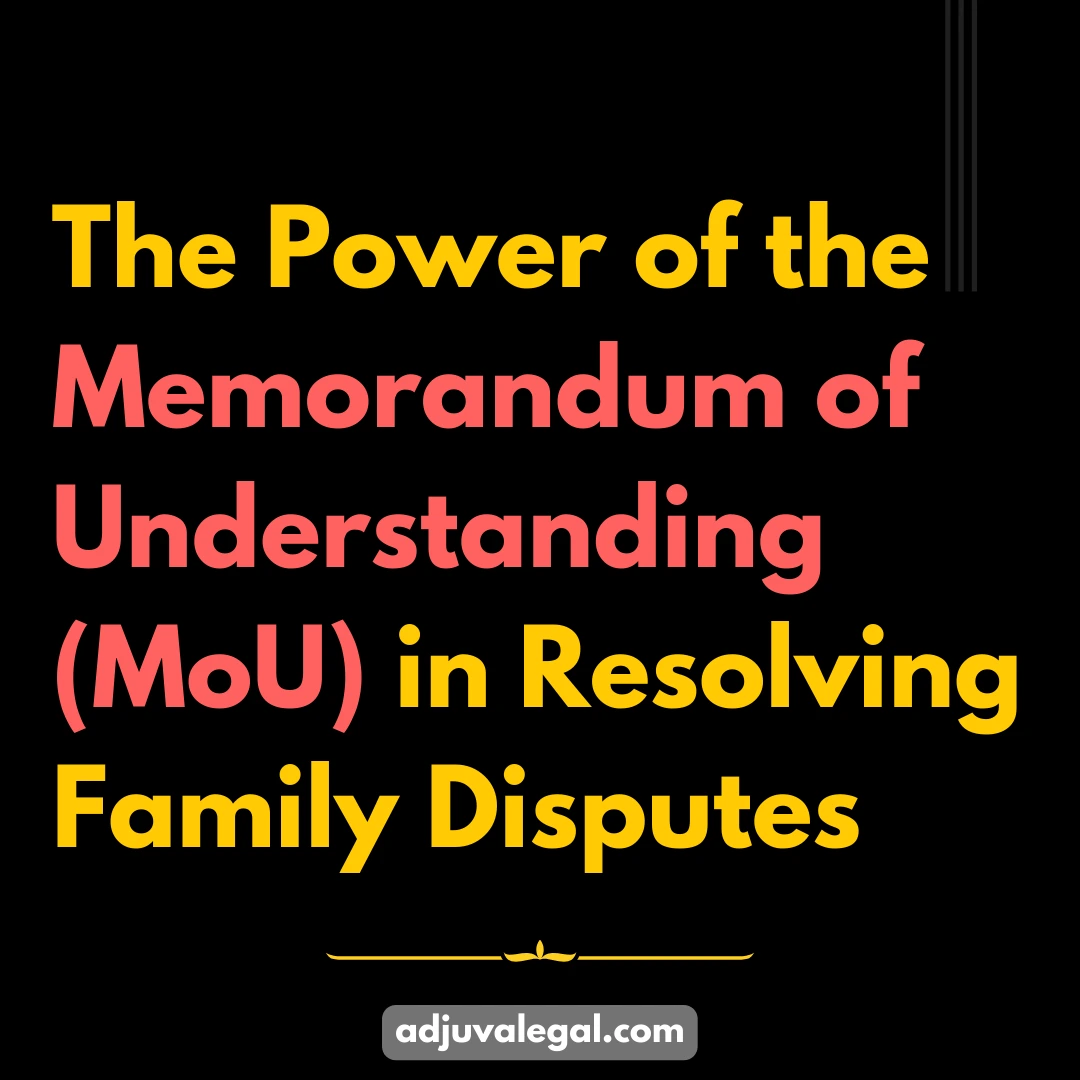 The Power of the Memorandum of Understanding (MoU) in Resolving Family Disputes