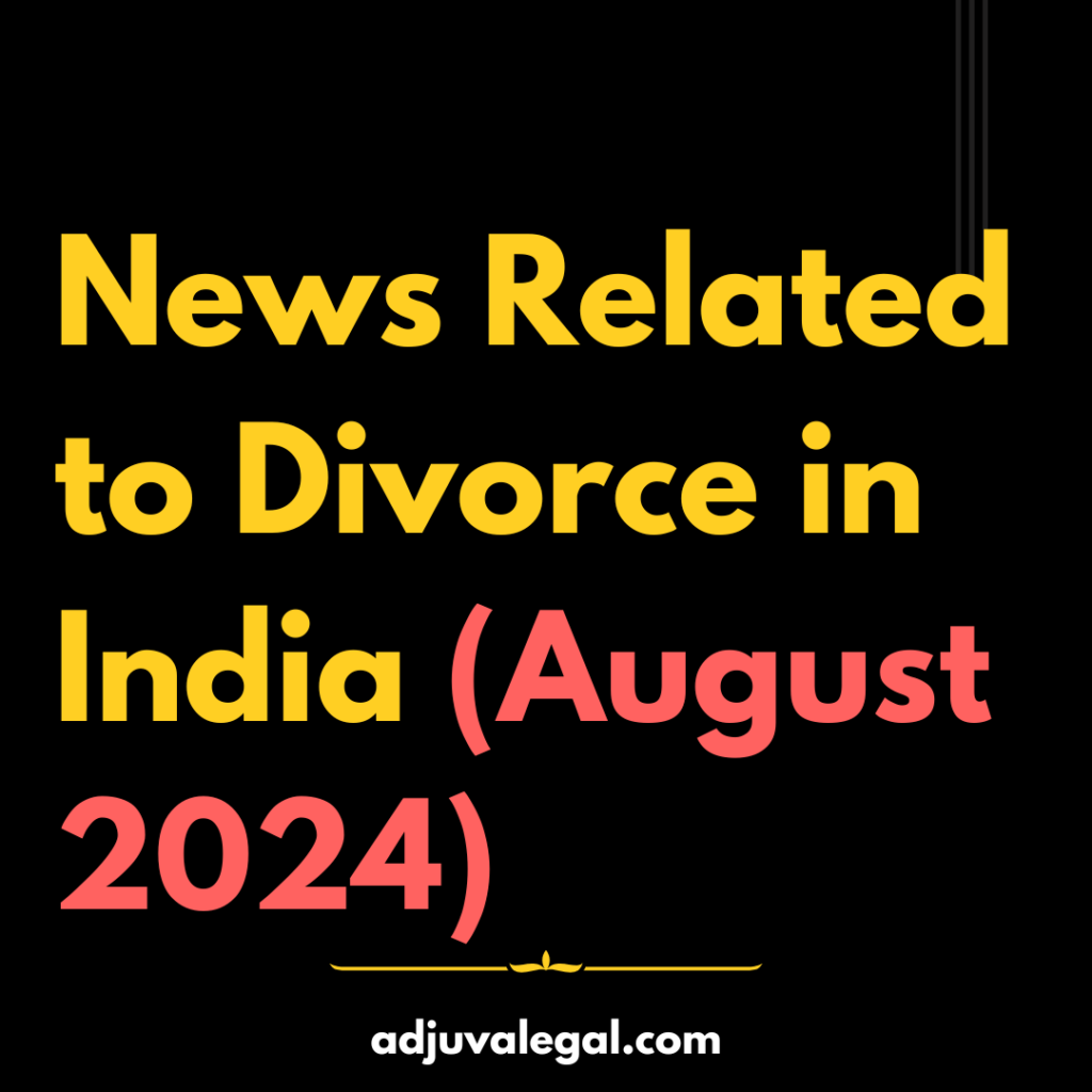 News Related to Divorce in India (August 2024)