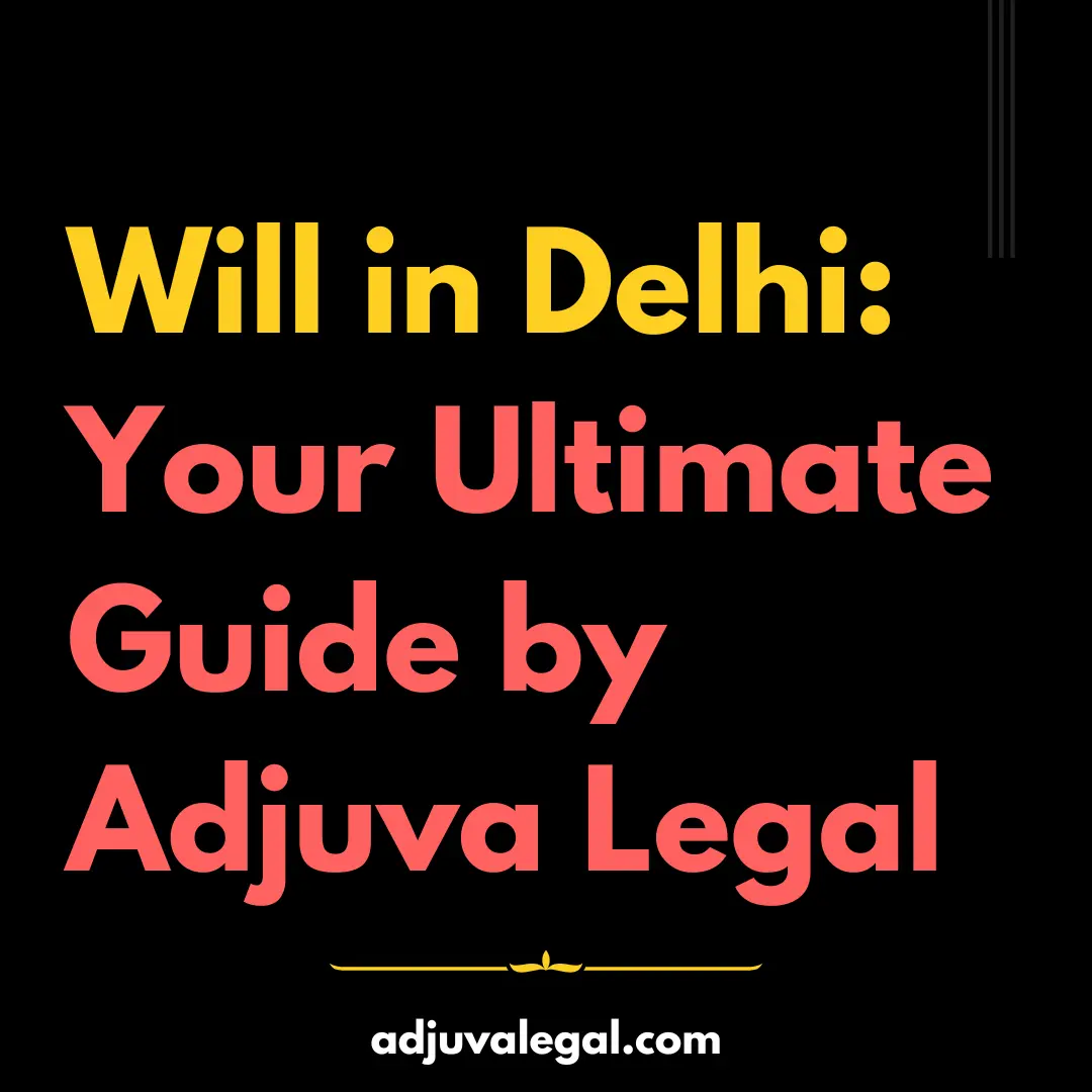 Will in Delhi: A Comprehensive Guide This guide will of creating a Will in Delhi, its importance, and the legal procedures involved. 