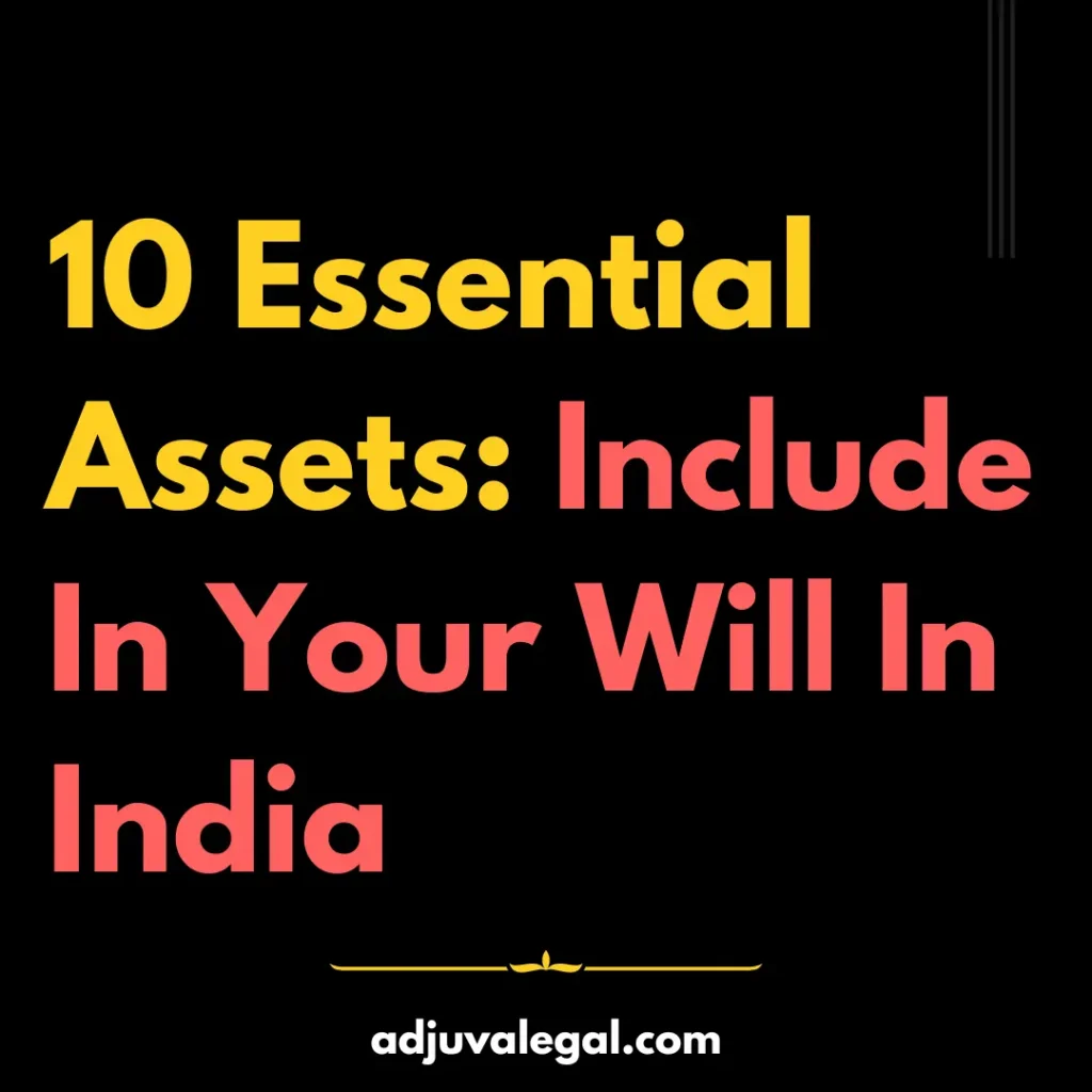 10 Essential Assets to Include in Your Will in India It dictates how your hard-earned essential assets will be distributed, ensuring your wishes are respected and your family is taken care of. But here's the catch – simply having a will is NOT enough. 